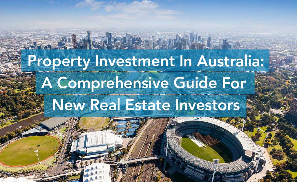 First Time Investing in Property in Australia A Comprehensive Guide for New Investors