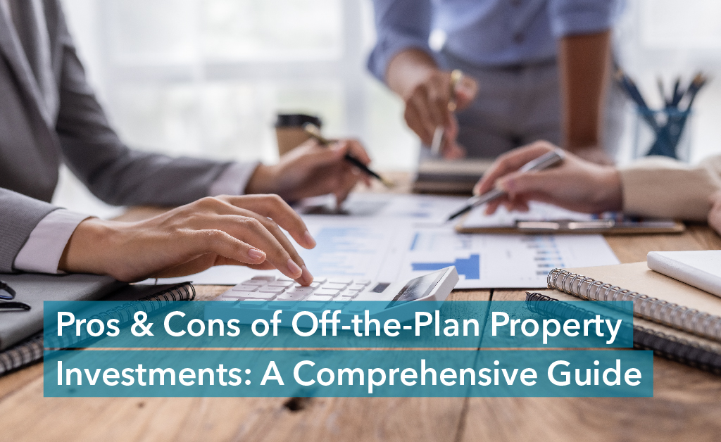 Pros and Cons of Off the Plan Property Investments
