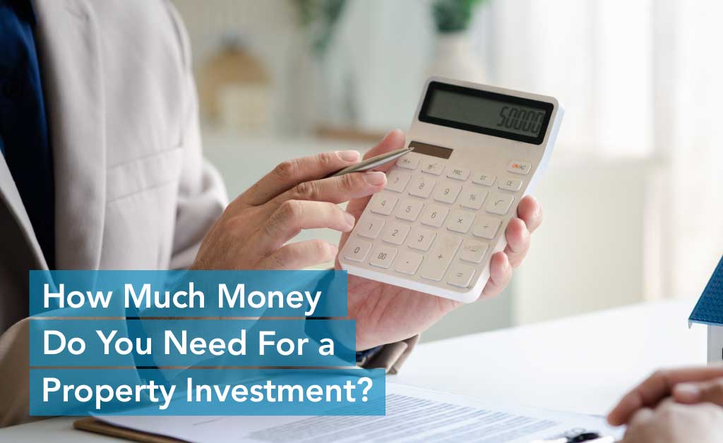 How much money do you need for a property investment?