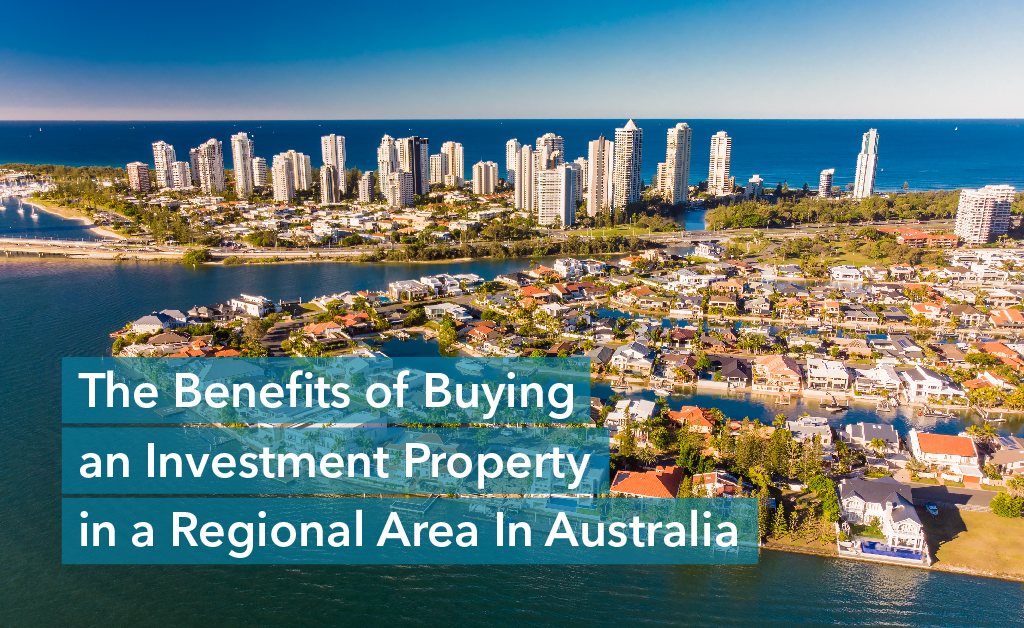 The Benefits of Buying an Investment Property in a Regional Area In Australia